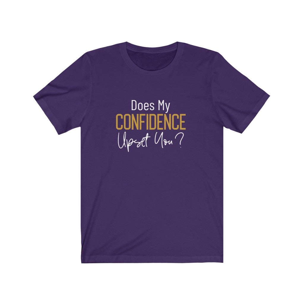 Does My Confidence Upset You Tee