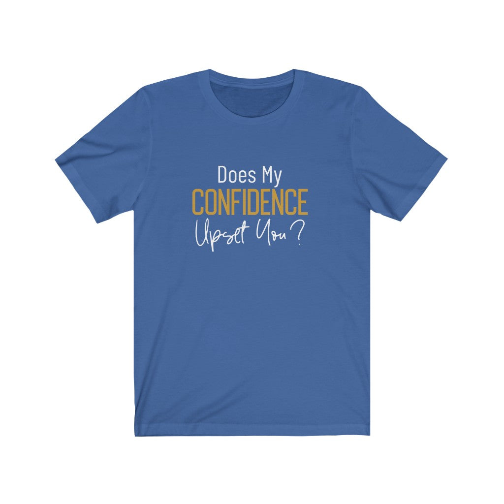 Does My Confidence Upset You Tee