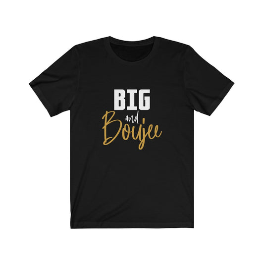 Big and Boujee Tee