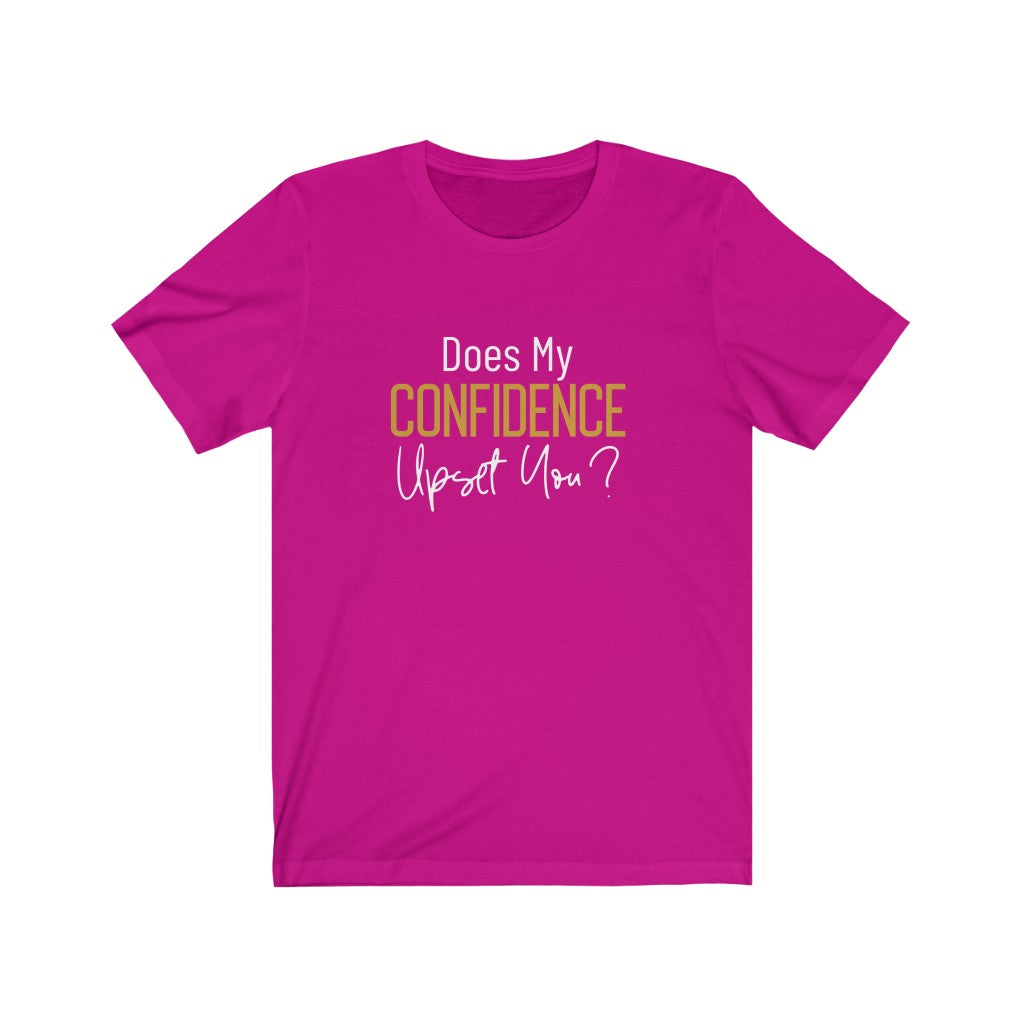 Does My Confidence Upset You Tee