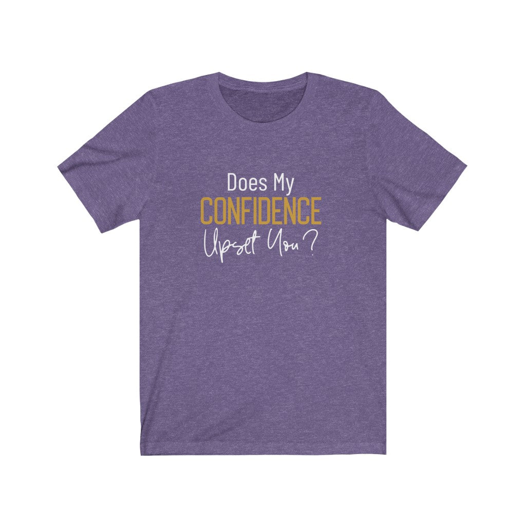 Does My Confidence Upset You Tee