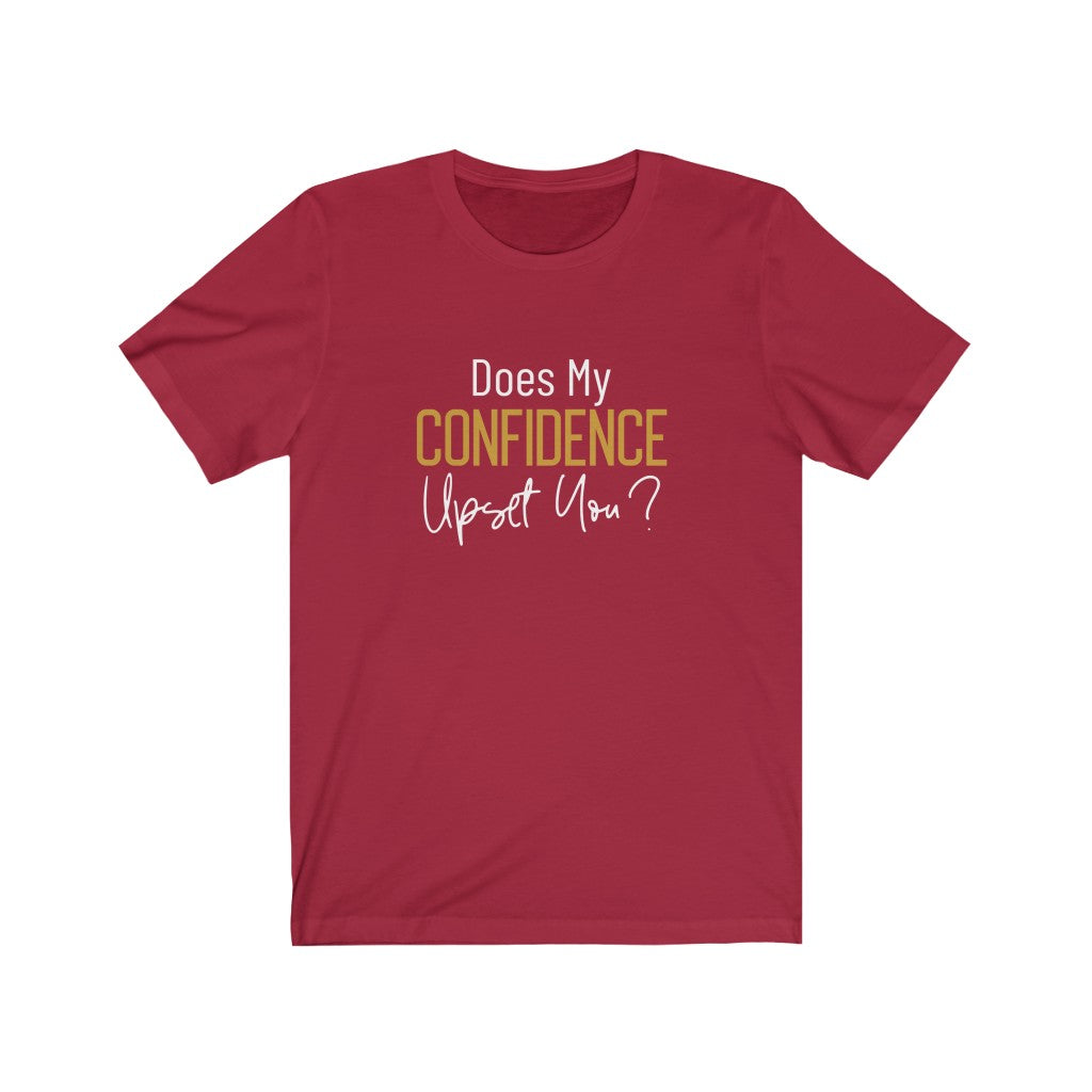Does My Confidence Upset You Tee