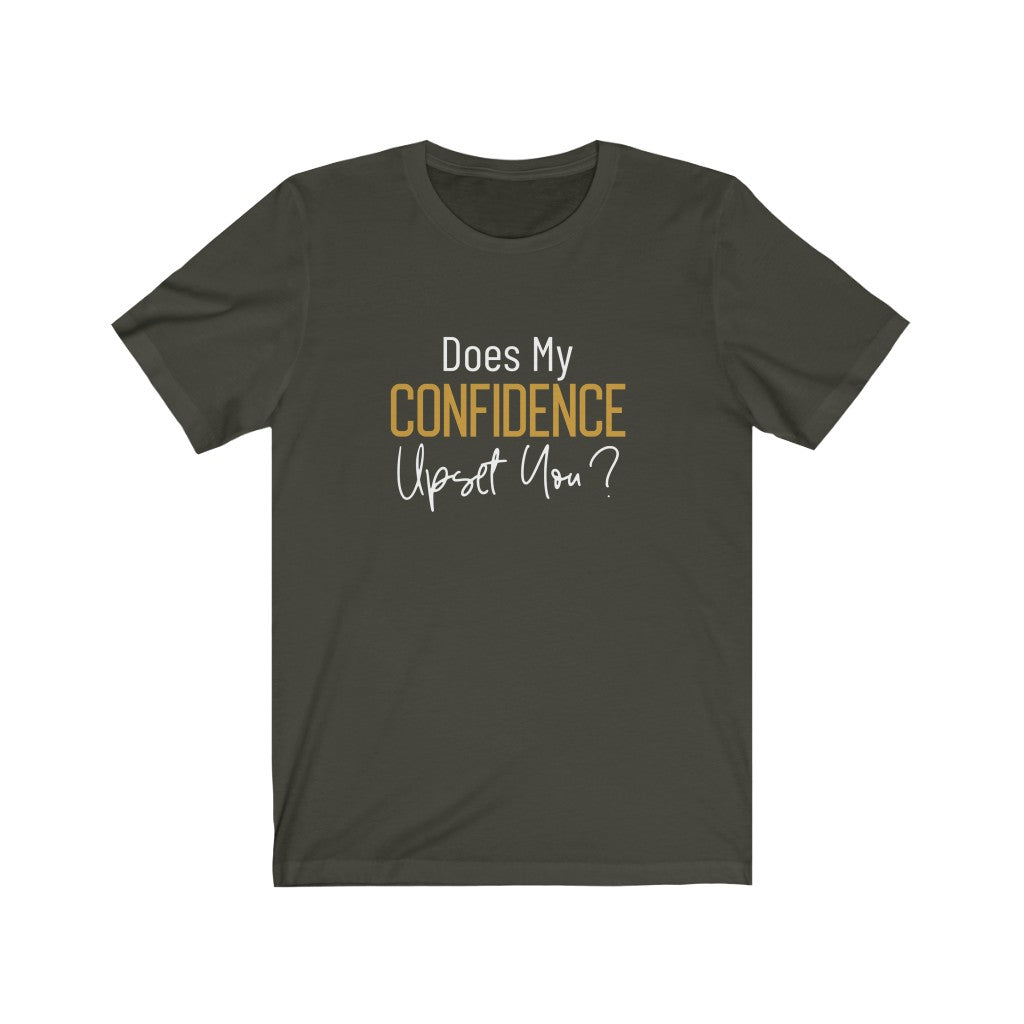 Does My Confidence Upset You Tee