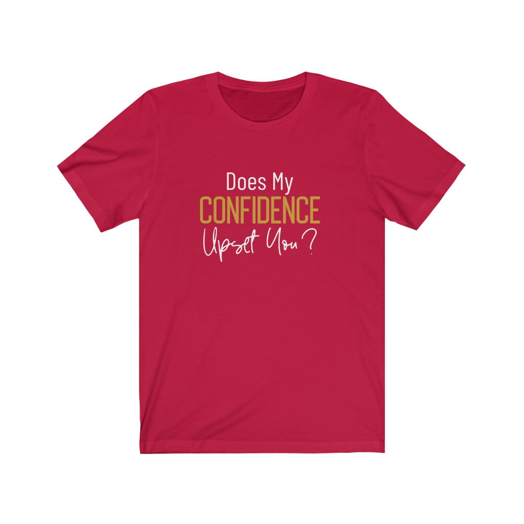 Does My Confidence Upset You Tee