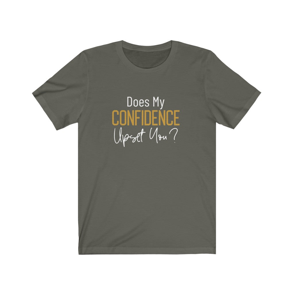 Does My Confidence Upset You Tee